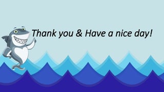 Thank you & Have a nice day!
 