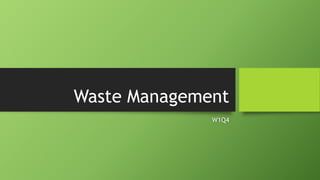 Waste Management
W1Q4
 