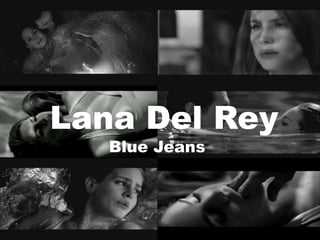 Lana Del Rey
   Blue Jeans
 