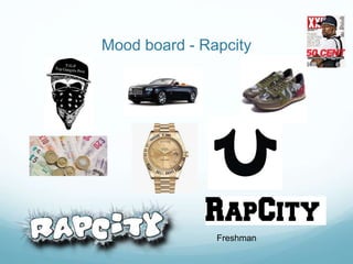 Mood board - Rapcity
Freshman
 