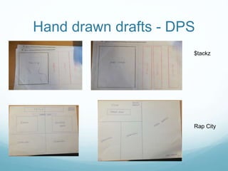 Hand drawn drafts - DPS
$tackz
Rap City
 