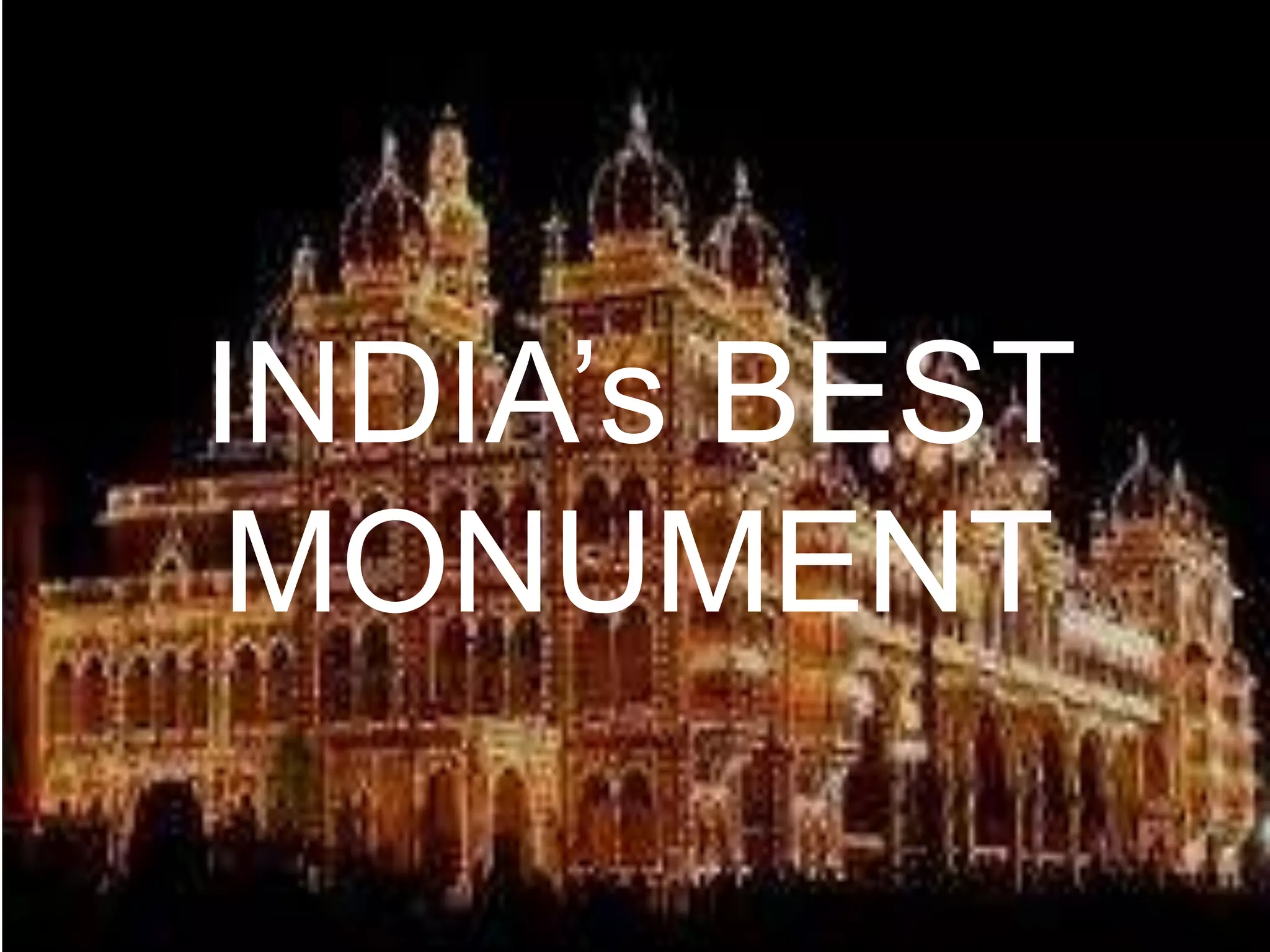 INDIA’s BEST
MONUMENT
 