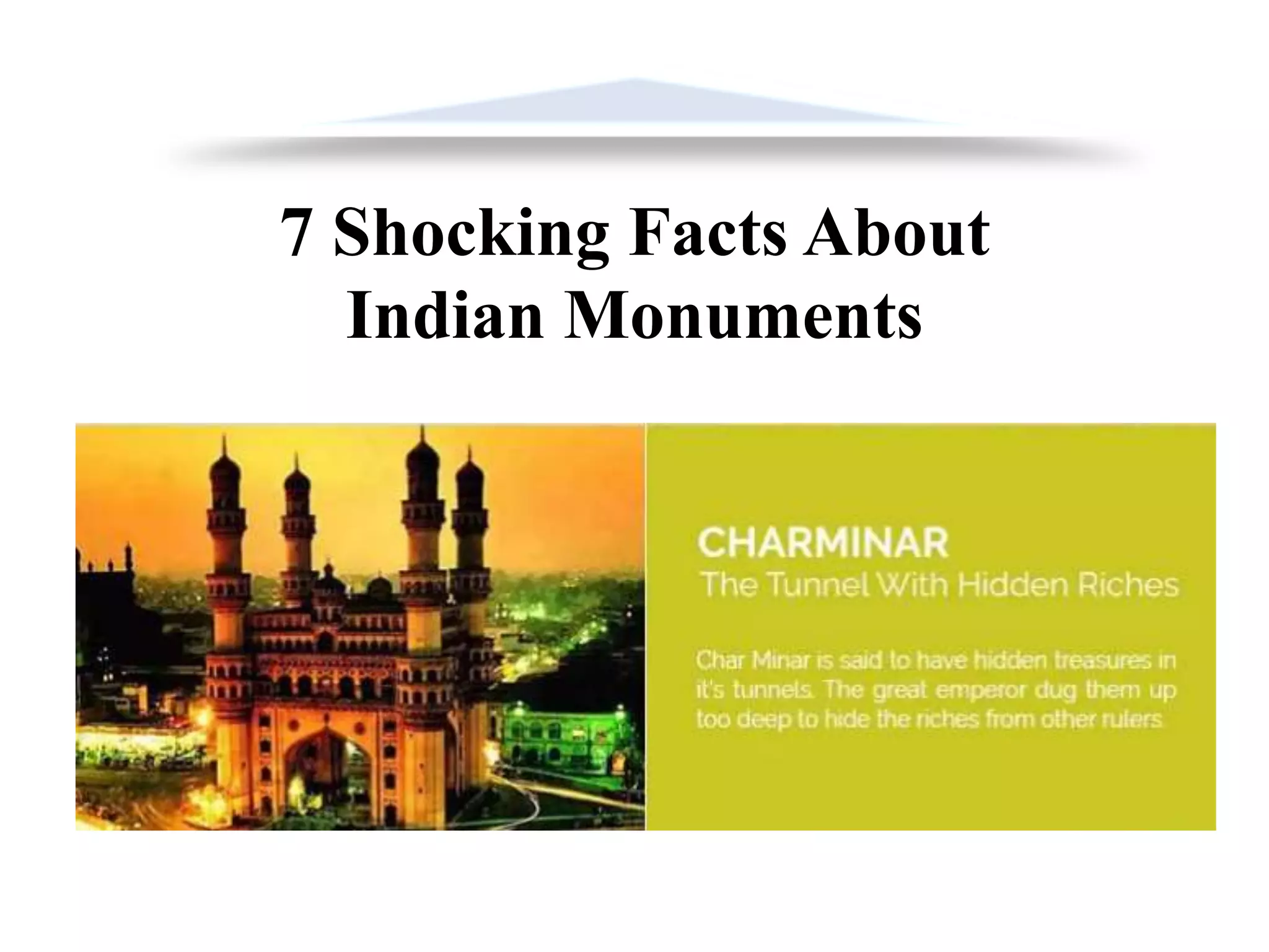 7 Shocking Facts About
Indian Monuments
 
