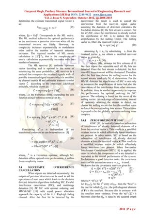 Gurpreet Singh, Pardeep Sharma / International Journal of Engineering Research and
                   Applications (IJERA) ISSN: 2248-9622 www.ijera.com
                    Vol. 2, Issue 5, September- October 2012, pp.2008-2015
determines the estimate transmitted signal vector x            decorrelator the result is used to cancel the
as:                                                            interference from the received signal vector
                 xML =argmin y−Hx 2            (15)            assuming the decision of detection calculates the
                           x ∈C N T                            Euclidean distance [6] the first stream is correct. For
                                                               the ZF-SIC, since the interference is already nulled,
where, y − Hx 2 Corresponds to the ML metric.                  the significance of SIC is to reduce the noise
The ML method achieves the optimal performance                 amplification by the nulling vector. The nulling
as the maximum a posterior detection when all the              vector w1 filters the received vector y as:
transmitted vectors are likely. However, its                                                    T
                                                                                   𝑥 𝑘 = 𝑠𝑔𝑛 [ w1 y]              (20)
complexity increases exponentially as modulation
order and/or the number of transmit antennas                       Assuming 𝑥 𝑘 = x1, by substituting x1 from the
increases. The required number of ML metric                    received vector y, we obtain a modified received
calculation is │C│NT, that is the complexity of                vector y1 given by:
metric calculation exponentially increases with the                    y1 = y − xk (H)1                          (21)
number of antennas.                                                      where, (H)1 denotes the first column of H.
         The ML receiver [8] performs optimum                  We then repeat this operation until all MT bits are
vector decoding and is optimal in the sense of                 detected. Once the first stream is detected, the first
minimizing the error probability. ML receiver is a             row of H is useless and will be eliminated. Therefore
method that compares the received signals with all             after the first cancelation the nulling vector for the
possible transmitted signal vectors which is modified          second stream need only Mr -1 dimensions. For the
by channel matrix H and estimates transmit symbol              MMSE detector the significance of SIC is not only
vector C according to the Maximum Likelihood                   to minimize the amplification of noise but also the
principle, which is shown as:                                  cancelation of the interference from other antennas.
                                       2         (16)
               𝐶 = 𝑚𝑖𝑛 𝑎𝑟𝑔 𝑦 − 𝐶 ′ 𝐻              𝐹
                                                               In addition, there is another opportunity to improve
                       𝐶
                                                               the performance by optimal ordering the SIC
where, F,is the Frobenius norm. Expanding the cost
                                                               process. The ordering is based on the norm of the
function using Frobenius norm given by
                                                               nulling vector. At each stage of cancelation, instead
                                                               of randomly selecting the stream to detect, we
          C = min arg Tr y − C ′H H . y                 (17)
                   C
                                                               choose the nulling vector that has the smallest norm
                                      − C′H                    to detect the corresponding data stream. This scheme
                                                               is proved to be the globally optimum ordering more
                                                               complex.
        C = min arg Tr y H . y + H H . C ′H . C ′ . H   (18)
               C
                                                               5.4.1      ZERO FORCING WITH SIC
                               − H H . C ′H . y
                                                                          OSIC [11] is basically based on subtraction
                               − yH . C′. H                    of interference of already detected elements of s
   Considering y H . y is independent of the                   from the receiver vector r. This results in a modified
transmitted codeword so can be rewritten as [3]                receiver vector in which effectively fewer interferers
                                                               are present. In other words, SIC is based on the
             C                                          (19)   subtraction of interference of already detected
             = min arg⁡ H H . C ′H . C ′ . H]
                      [Tr[                                     elements s from the received vector x. This results in
                   C                                           a modified receiver vector in which effectively
             − 2Real Tr H H . C ′H . y ]                       fewer interferers are present. When Successive
                                                               Interference Cancellation (SIC) [11] is applied, the
                                                               order in which the components of s are detected is
where, .H is a Hermition operator, although ML                 important to the overall performance of the system.
detection offers optimal error performance, it suffers         To determine a good detection order, the covariance
from complexity issues.                                        matrix of the estimation error 𝑠 − 𝑠 𝑒𝑠𝑡 is used.
                                                               We know that the covariance matrix is given by
5.4      SUCCESSIVE              INTERFERENCE                                𝑄 = 𝐸 ∈. ∈ 𝐻 = 𝜎 2 𝐻 𝐻 𝐻 −1           (22)
                                                                                                𝑛
CANCELLATION                                                                                              𝐻
                                                                          𝑄 = 𝐸 (𝑠 − 𝑠 𝑒𝑠𝑡 ) 𝑠 − 𝑠 𝑒𝑠𝑡             (23)
         When signals are detected successively, the
                                                                                             = 𝜎 2 𝐻 𝐻 𝐻 −1
                                                                                                  𝑛
outputs of previous detectors can be used to aid the
                                                                                             ≡ 𝜎2 𝑃
                                                                                                  𝑛
operations of next ones which leads to the decision
                                                               Where P =𝐻 + 𝐻 + 𝐻
directed detection algorithms including SIC, Parallel
                                                               Let (𝑠 𝑒𝑠𝑡 ) 𝑝 be the pth entry of𝑠 𝑒𝑠𝑡 , then the ―best‖ is
Interference cancelation (PIC), and multistage
detection [8]. ZF SIC with optimal ordering, and               the one for which 𝑃𝑝𝑝 (i.e., the p-th diagonal element
MMSE-SIC [10] with equal power allocation                      of P) is the smallest. Because this is estimate with
approach the capacity of the i.i.d. Rayleigh fading            the smallest error variance. From the 𝑒𝑞 𝑛 (23) it
channel. After the first bit is detected by the                becomes clear that 𝑃𝑝𝑝 is equal to the squared length



                                                                                                        2011 | P a g e
 