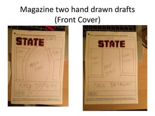 Magazine two hand drawn drafts
(Front Cover)
 