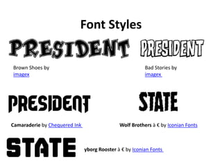 Font Styles
Brown Shoes by
imagex
Bad Stories by
imagex
Camaraderie by Chequered Ink Wolf Brothers à € by Iconian Fonts
yborg Rooster à € by Iconian Fonts
 