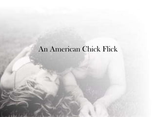 An American Chick Flick
 
