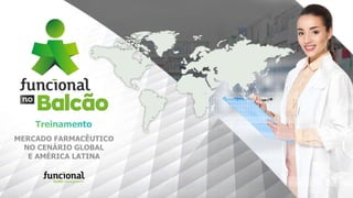 MERCADO FARMACÊUTICO
NO CENÁRIO GLOBAL
E AMÉRICA LATINA
 