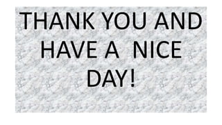 THANK YOU AND
HAVE A NICE
DAY!
 