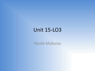 Unit 15-LO3
Nicole Mukonjo
 