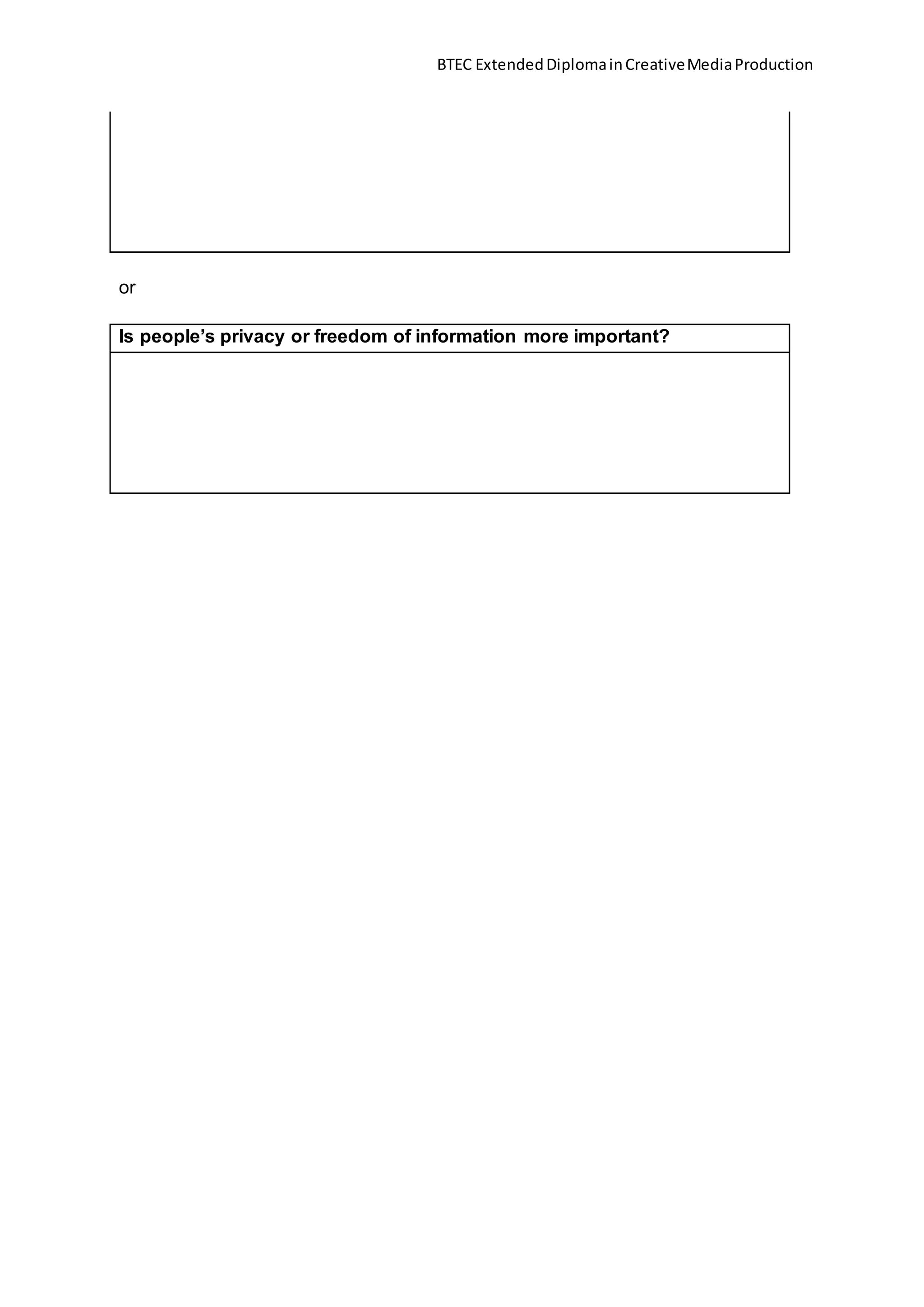 BTEC ExtendedDiplomainCreativeMediaProduction
or
Is people’s privacy or freedom of information more important?
 