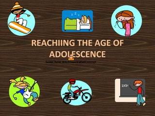 REACHIING THE AGE OF 
ADOLESCENCE 
 