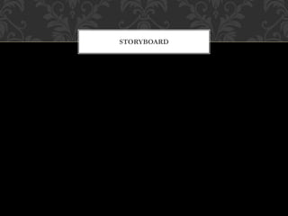 STORYBOARD
 