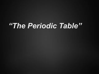 “The Periodic Table”
 