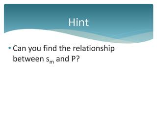 • Can you find the relationship
between sm and P?
Hint
 