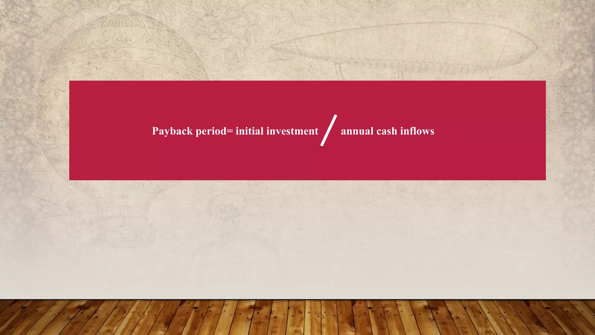 Payback period= initial investment annual cash inflows
 