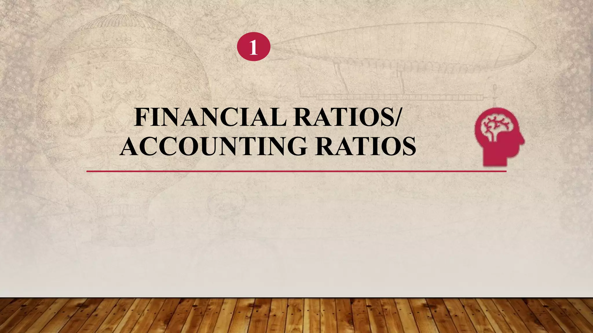 FINANCIAL RATIOS/
ACCOUNTING RATIOS
1
 