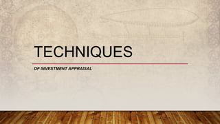 TECHNIQUES
OF INVESTMENT APPRAISAL
 