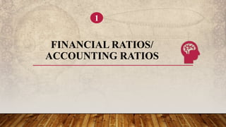 FINANCIAL RATIOS/
ACCOUNTING RATIOS
1
 