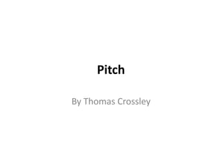 Pitch
By Thomas Crossley
 