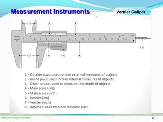 Measurement InstrumentsMeasurement Instruments
21Manufacturing Technology
Vernier Caliper
 