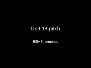 Unit 13 pitch
Billy Simmonds
 