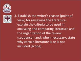 3. Establish the writer's reason (point of view) for reviewing the literature; explain the criteria to be used in analyzin...