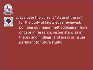 2. Evaluate the current &quot;state of the art&quot; for the body of knowledge reviewed, pointing out major methodological flaws or gaps in research, inconsistencies in theory and findings, and areas or issues pertinent to future study.  