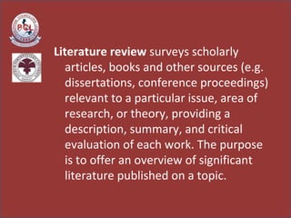 <ul><li>Literature review  surveys scholarly articles, books and other sources (e.g. dissertations, conference proceedings...
