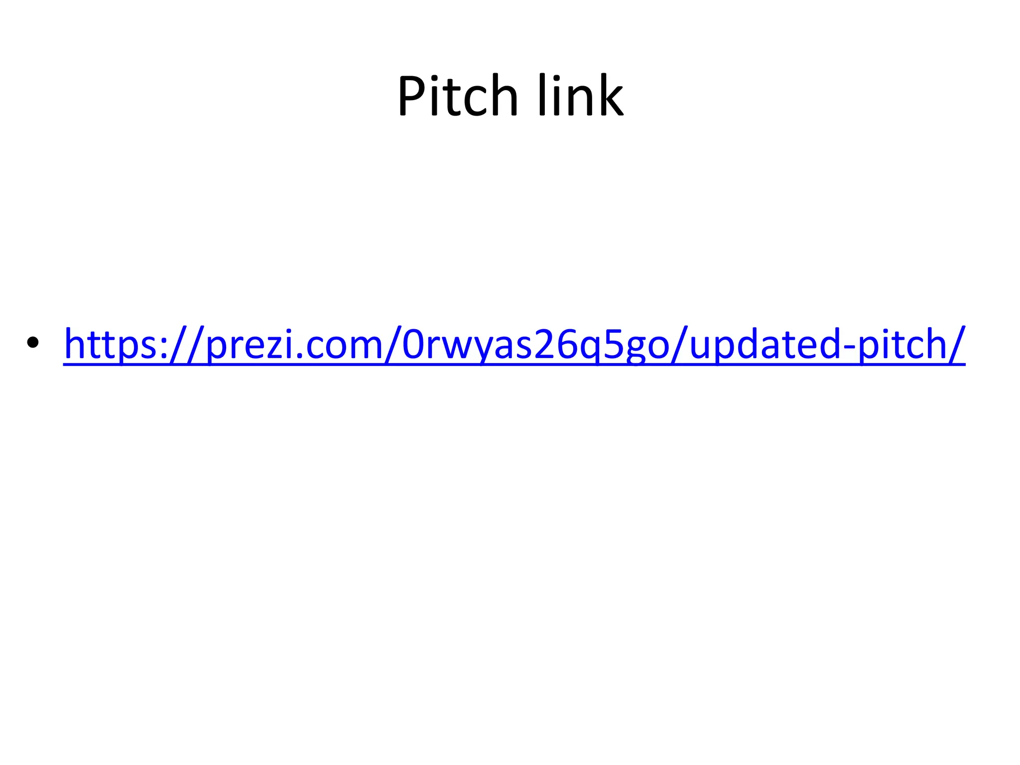 Pitch link
• https://prezi.com/0rwyas26q5go/updated-pitch/
 