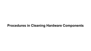 Procedures in Cleaning Hardware Components
 