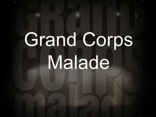 Grand Corps
  Malade
 