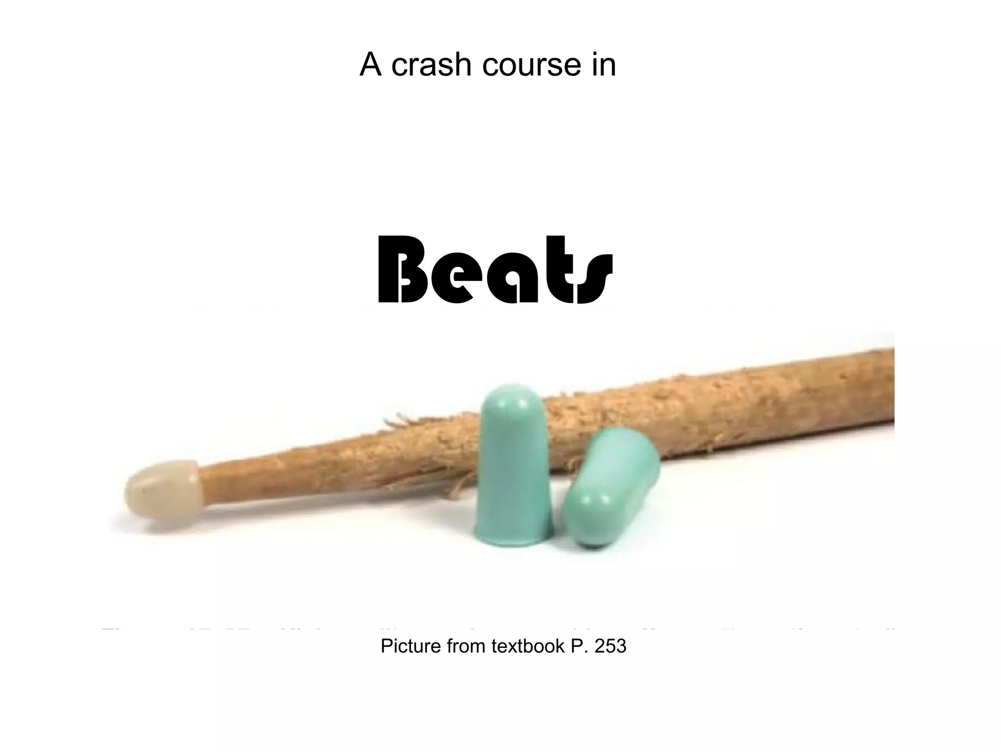 A crash course in
Beats
Picture from textbook P. 253