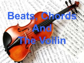 Beats, Chords
And
The Voilin
 