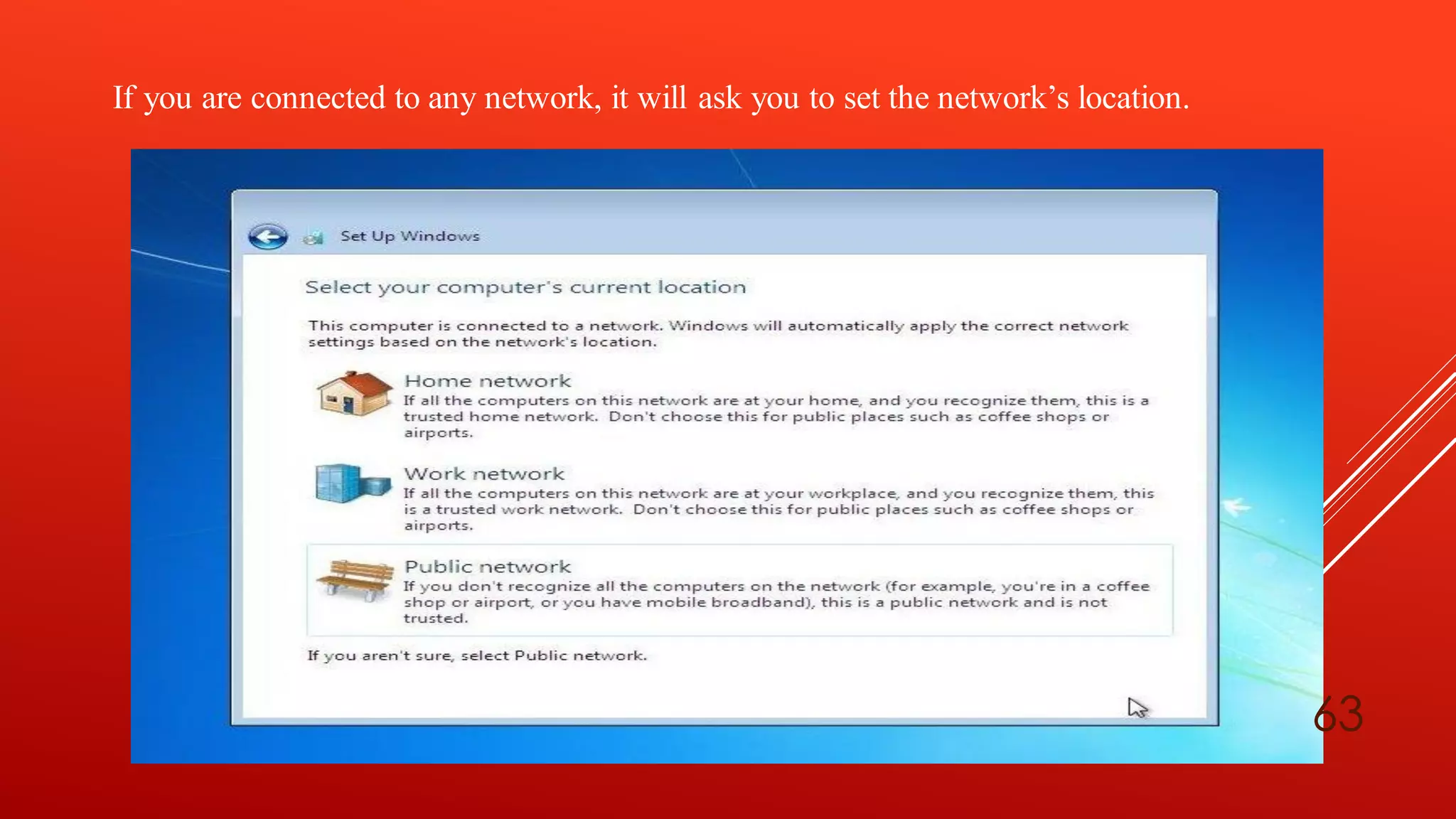 If you are connected to any network, it will ask you to set the network’s location.
63
 