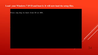 Load your Windows 7 DVD and boot it. It will now load the setup files.
34
 