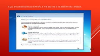 If you are connected to any network, it will ask you to set the network’s location.
63
 