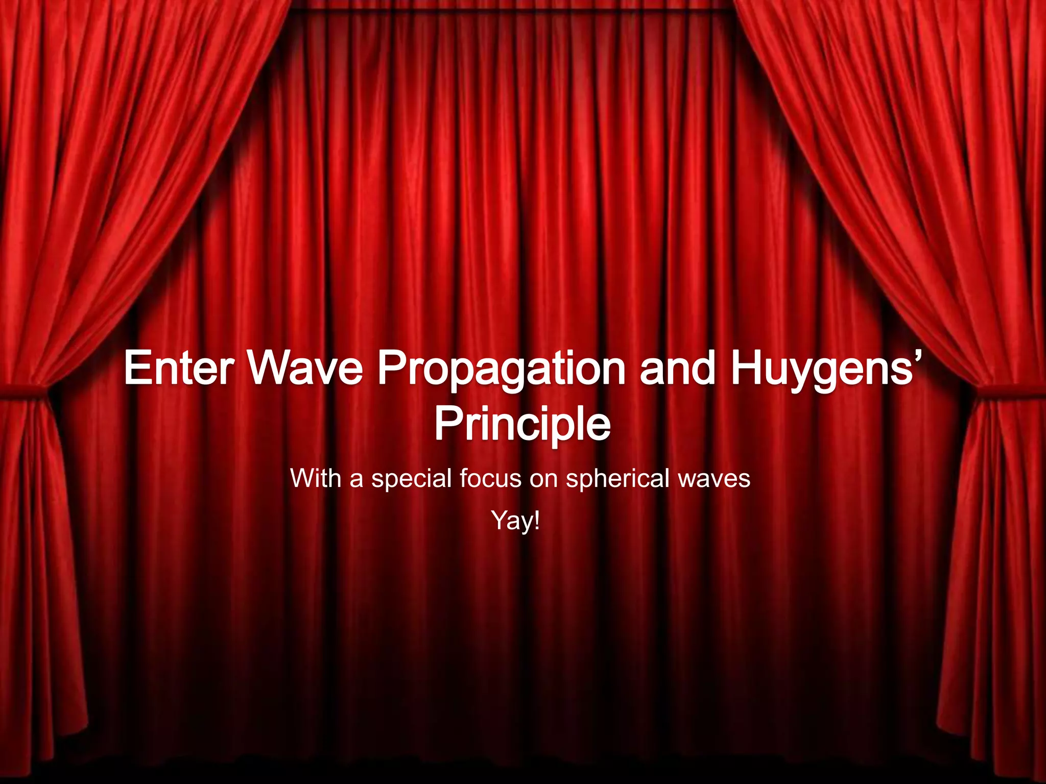 Wave Propagation and Huygens’ Principle | PPTX