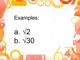 Examples:
a. √2
b. √30
 