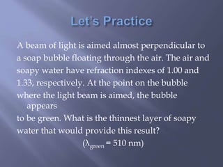 A beam of light is aimed almost perpendicular to
a soap bubble floating through the air. The air and
soapy water have refr...