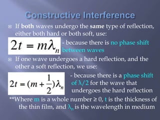  If both waves undergo the same type of reflection,
either both hard or both soft, use:
- because there is no phase shift...