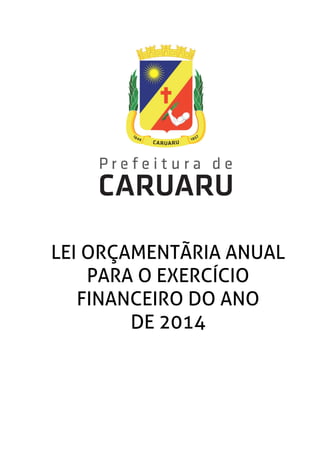 LEI ORÇAMENTÁRIA ANUAL
PARA O EXERCÍCIO
FINANCEIRO DO ANO
DE 2014
 