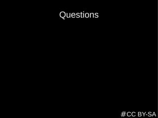 Questions




            #CC BY-SA
 