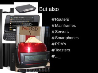 But also
    #Routers
    #Mainframes
    #Servers
    #Smartphones
    #PDA's
    #Toasters
    #..._
 
