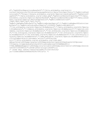 a"],"wgULSFontRepositoryBasePath":"//bits.wikimedia.org/static-
current/extensions/UniversalLanguageSelector/data/fontrepo/fonts/","wgNoticeFund
raisingUrl":"https://donate.wikimedia.org/wiki/Special:LandingCheck","wgCentralP
agePath":"//meta.wikimedia.org/w/index.php","wgCentralBannerDispatcher":"//meta.
wikimedia.org/wiki/Special:BannerRandom","wgCentralBannerRecorder":"//meta.wikim
edia.org/wiki/Special:RecordImpression","wgNoticeXXCountries":
["XX","EU","AP","A1","A2","O1"],
"wgNoticeNumberOfBuckets":4,"wgNoticeBucketExpiry":7,"wgNoticeNumberOfController
Buckets":2,"wgNoticeCookieShortExpiry":1209600,"wgNoticeHideUrls":
["//en.wikipedia.org/wiki/Special:HideBanners","//meta.wikimedia.org/wiki/Specia
l:HideBanners","//commons.wikimedia.org/wiki/Special:HideBanners","//species.wik
imedia.org/wiki/Special:HideBanners","//en.wikibooks.org/wiki/Special:HideBanner
s","//en.wikiquote.org/wiki/Special:HideBanners","//en.wikisource.org/wiki/Speci
al:HideBanners","//en.wikinews.org/wiki/Special:HideBanners","//en.wikiversity.o
rg/wiki/Special:HideBanners","//www.mediawiki.org/wiki/Special:HideBanners"]});}
;if(isCompatible()){document.write("u003Cscript
src="//bits.wikimedia.org/es.wikipedia.org/load.php?
debug=falseu0026amp;lang=esu0026amp;modules=jquery%2Cmediawiki%2CSpinner
%7Cjquery.triggerQueueCallback%2CloadingSpinner%2CmwEmbedUtil
%7Cmw.MwEmbedSupportu0026amp;only=scriptsu0026amp;skin=vectoru0026amp;version
=20140711T030851Z"u003Eu003C/scriptu003E");};
/* cache key: eswiki:resourceloader:filter:minify-
js:7:22be1dd6bffa9d6ae29224c75911a71c */
 