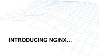 INTRODUCING NGINX
 