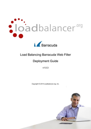 Load Balancing Barracuda Web Filter
Deployment Guide
v1.0.3

Copyright © 2014 Loadbalancer.org, Inc.

1

 