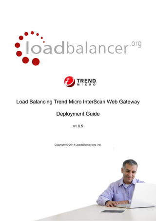 Load Balancing Trend Micro InterScan Web Gateway
Deployment Guide
v1.0.5

Copyright © 2014 Loadbalancer.org, Inc.

1

 