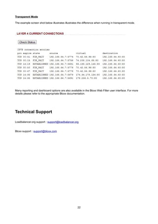 Transparent Mode
The example screen shot below illustrates illustrates the difference when running in transparent mode.

Many reporting and dashboard options are also available in the Bloxx Web Filter user interface. For more
details please refer to the appropriate Bloxx documentation.

Technical Support
Loadbalancer.org support : support@loadbalancer.org
Bloxx support : support@bloxx.com

22

 