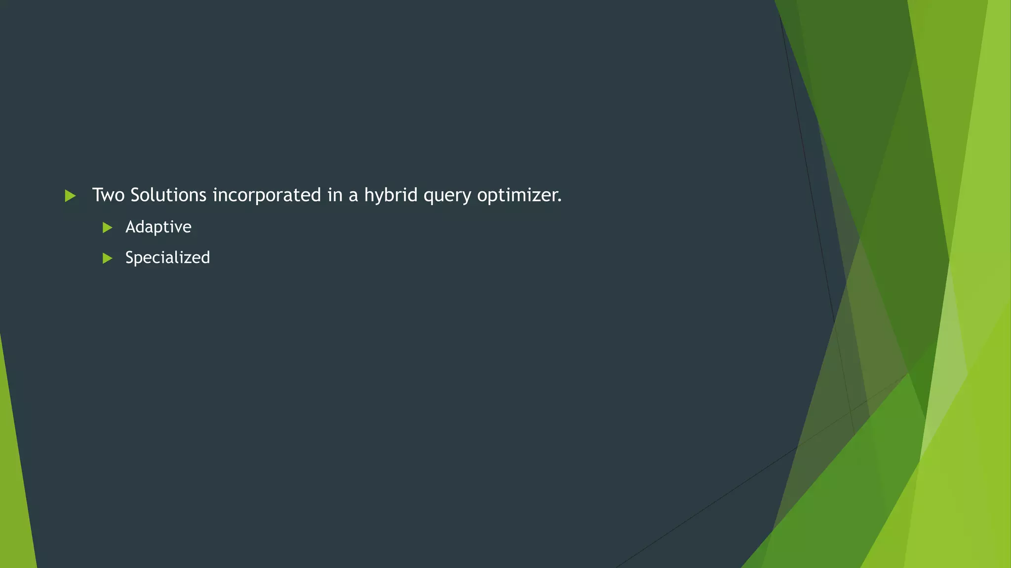  Two Solutions incorporated in a hybrid query optimizer.  Adaptive  Specialized 